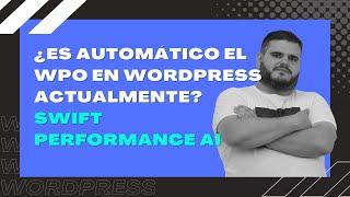 ¿Es automatico el WPO en WordPress actualmente? Swift Performance AI #wordpress #wpo #hosting