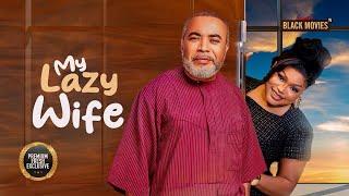 LAZY WIFE  (RUTH KADIRI, ZACK ORJI) Latest Nigerian Movie 2024