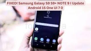 FIXED! Samsung Galaxy S9 S9+ NOTE 9 I Update Android 15 One UI 7 0