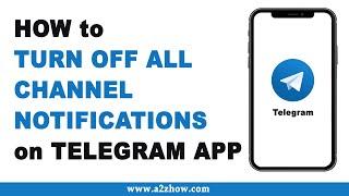 How to Turn Off All Channel Notifications on Telegram App (Android)