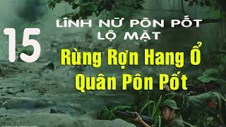 15) Nữ tù binh bí ẩn của Pôn Pốt: Trận đánh giải cứu hơn 100 dân Campuchia khỏi tay quân Pôn Pốt!