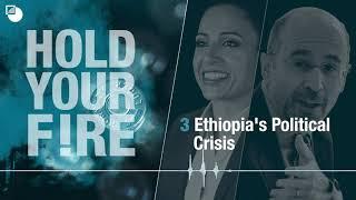 3. Hold Your Fire! Podcast: Ethiopia's Political Crisis