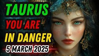  Taurus MARCH 5 2025 HORROR SCOPE ALERT  IS YOUR ZODIAC SIGN IN DANGER?