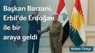 Başkan Mesud Barzani, Türkiye Cumhurbaşkanı Recep Tayyip Erdoğan'ı kabul etti