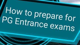 Tips for PG Entrance exams.....