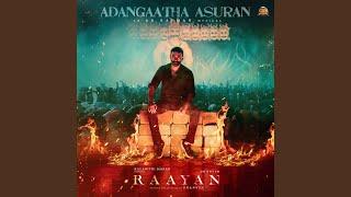 Adangaatha Asuran (From "Raayan")