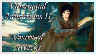 [Skyrim SE] Vanargand Animations II - Unarmed Normal And Power Attacks