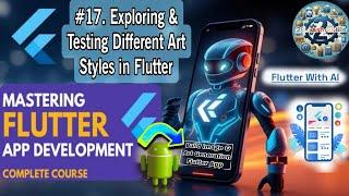 Exploring & Testing Different Art Styles in Flutter-17 | Flutter AI Mastery Full Course..