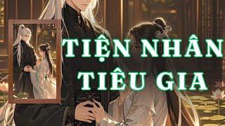 [ TRUYỆN AUDIO ] TIỆN NHÂN TIÊU GIA - FULL | GIANG TUỆ MẪN AUDIO CHỮA LÀNH | REVIEW |