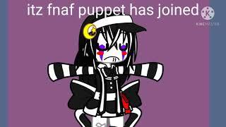 itz fnaf puppet has joined (read desc)