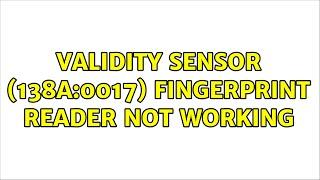 Ubuntu: Validity Sensor (138a:0017) fingerprint reader not working