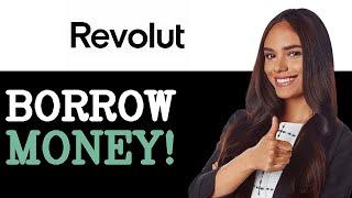 How To Borrow Money From Revolut (2025)