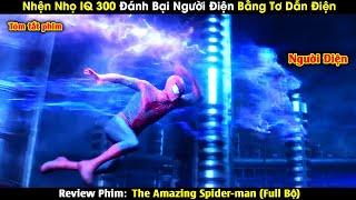 Nhện Nhọ IQ 300 Đánh Bại Người Điện Bằng Tơ Dẫn Điện | Review Phim Amazing Spider Man | Full Bộ