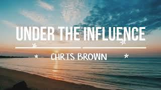 Chris Brown - Under The Influence (Lyrics)