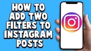 How To Add Two Filters To Instagram Posts 2024 (Easy!)