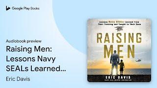 Raising Men: Lessons Navy SEALs Learned from… by Eric Davis · Audiobook preview