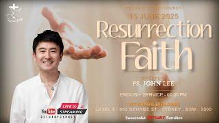 Ps. John Lee - Resurrection Faith - Sun 15 June 2025 English - Bethany Sydney [LIVE]