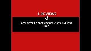 Fatal error Cannot declare class MyClass in php:(Fixed)