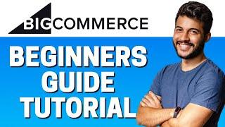 How to Use BigCommerce - Beginners Tutorial 2022