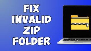 Fixed: The compressed zipped folder is invalid (EASY)