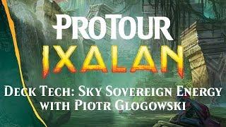 Pro Tour Ixalan Deck Tech: Sky Sovereign Energy with Piotr Glowgowski