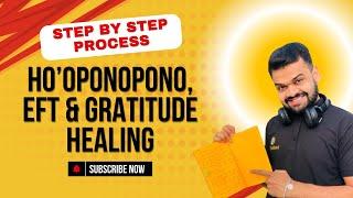 Step By Step Healing Process of Ho'Oponopono, EFT & Gratitude Meditation