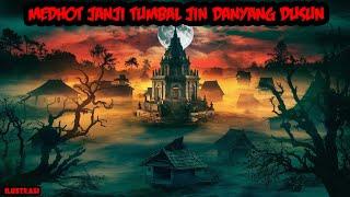 MEDHOT JANJI TUMBAL JIN DANYANG PENJAGA DUSUN - KISAH MISTERI