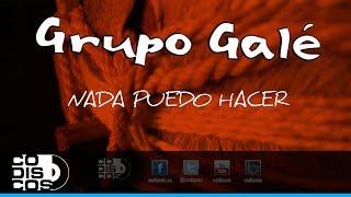 Nada Puedo Hacer, Grupo Galé - Audio