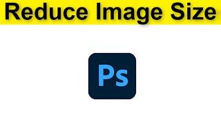 How To Reduce Photo Size In Adobe Photoshop - Compress Image In Photoshop Without Loosing Quality