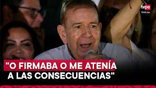 Edmundo González: líder de oposición venezolana denuncia que lo obligaron a firmar documento