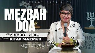 MEZBAH DOA - SABTU 23 NOVEMBER 2024 -  PK.20.00 WIB - PDT. DEBBY BASJIR  - SERIES KITAB MAZMUR