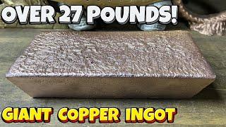 My biggest Ever Copper Ingot (27 lb 14 oz). Let's cook!