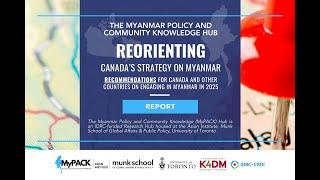 MyPACK Report Presentation: Reorienting Canada’s Strategy on Myanmar