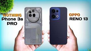 Nothing Phone 3a Pro Vs Oppo Reno 13 | Full Comparison in Details