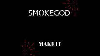 SMOKEGOD - Make It