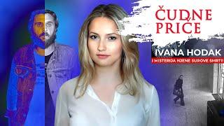 ČUDNE PRIČE 221 - IVANA HODAK i misterija njene surove smrti‼️