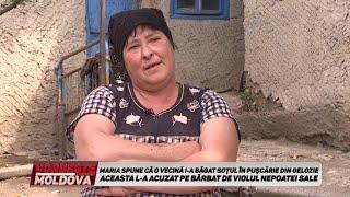 VORBEŞTE MOLDOVA: MARIA SPUNE CĂ O VECINĂ I-A BĂGAT SOŢUL ÎN PUŞCĂRIE DIN GELOZIE