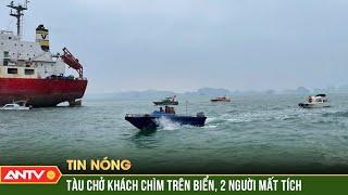 Tàu chở khách đắm trên vịnh Bái Tử Long, hai người mất tích | ANTV