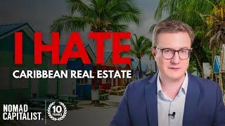 Why I Hate Caribbean Real Estate