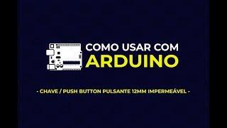 Como usar com Arduino - Chave / Push Button Pulsante 12mm Impermeável