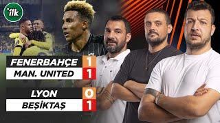 Fenerbahçe 1-1 Manchester United | Lyon 0-1 Beşiktaş | Maç Sonu Yorum | UEFA Avrupa Ligi