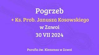 Pogrzeb Ks. Janusza Kosowskiego Proboszcza Parafii w Zawoi * 30 VII 2024