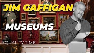 "MUSEUMS ARE BORING..." - Jim Gaffigan Stand up (QUALITY TIME)