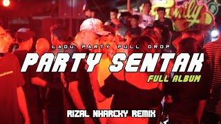 PARTY SENTAK FULL DROP  RIZAL NHARCKY REMIX