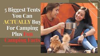 5 Biggest Tents You Can Actually Buy For Camping Plus Fun Camping Facts