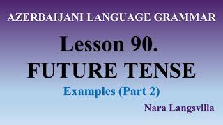 90. Azerbaijani Future Tense examples (part 2) with Nara Langsvilla