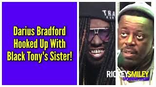 Darius Bradford Hooked Up With Black Tony's Sister!