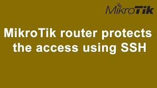 MikroTik router protects the access using SSH