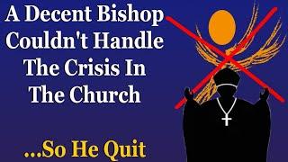 A Decent Bishop Couldn't Handle The Crisis In The Church....So He Quit