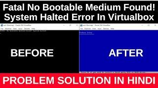 Fatal No Bootable Medium Found! System Halted Error In Virtualbox Problem Solution In Hindi